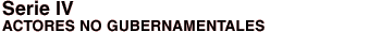 Serie IV: Actores No Gubernamentales